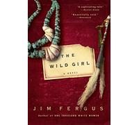 The Wild Girl: A Novel: The Notebooks of Ned Giles, 1932