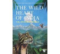 The Wild Heart of India: Nature and Conservation in the City, the Country, and the Wild