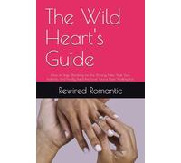 The Wild Heart's Guide: How to Stop Shrinking for the Wrong Men, Trust Your Instincts, and Finally Build the Love You've Been Waiting For