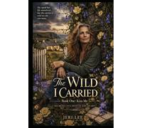 The Wild I Carried: Book One: Kiss Me