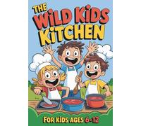 The Wild Kids Kitchen Kids Camping Cookbook: Fun Outdoor Cooking Adventures with 100+ Pages of Easy Recipes, Camp Activities & Survival Skills for Boys and Girls Ages 6-12