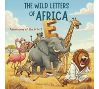 The Wild Letters of Africa: Adventures of the A to Z (The Wild Letters Series. Exploring the world from A to Z)