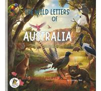 The Wild Letters of Australia: Adventures of the A to Z (The Wild Letters Series. Exploring the world from A to Z)
