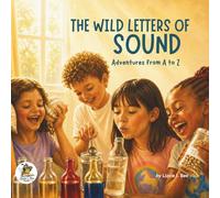 The Wild Letters of Sound: Adventures from A to Z (The Wild Letters Series. Exploring the world from A to Z)