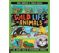 The Wild Life of Animals: The Secret Lives of Astounding Animals