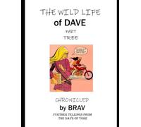 The Wild Life of Dave Part Tree: Chronicled by Brav, Further Tellings from the Days of Yore (The Wild Life of Dave series)