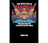 The Wild Life of Hulk Hogan: The Mystery of the Mustached Hero