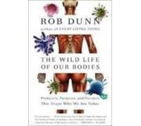 The Wild Life Of Our Bodies: Predators Parasites And Partners That Sha