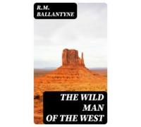 The Wild Man Of The West (ebook)