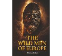 The Wild Men of Europe: Hairy Bipedal Figures in Art, Literature, and Folklore from Medieval to Modern Times
