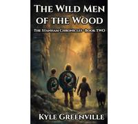 The Wild Men of the Woods: The Stanham Chronicles, Book 2: An Illustrated Epic Adventure Series for Ages 8-12