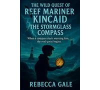 The Wild Quest of Reef Mariner Kincaid: The Stormglass Compass: When a compass starts warning him, the real quest begins.