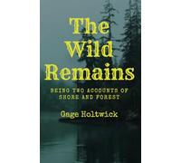 The Wild Remains: Being Two Accounts of Shore and Forest