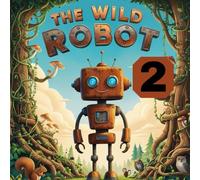The Wild Robot 2: Lost Circuits, Found Courage (The Adventures of Sparkle & Sprout)