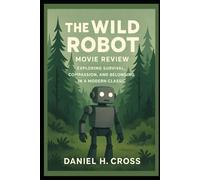 The Wild Robot Movie Review: “Exploring Survival, Compassion, and Belonging in a Modern Classic”