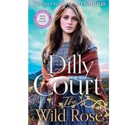 The Wild Rose: The brand new romantic historical page-turner for spring 2026, from the No. 1 Sunday Times bestselling author