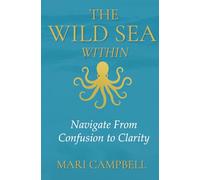 The Wild Sea Within: Navigate from Confusion to Clarity