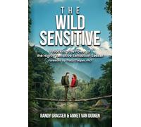 The Wild Sensitive: Unlocking the Power of the Highly Sensitive Sensation Seeker