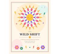 The Wild Shift: A Coloring Book for Nurses: 40 Bold and Vibrant Pages of Sunbursts, Jungle Vibes, and Loud Affirmations for Nurses Who Are Not Too ... Nurses Week and Graduation (The Shift Series)
