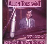 The Wild Sound Of New Orleans: The Complete 'Tousan' Sessions by Allen Toussaint
