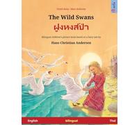 The Wild Swans - ฝูงหงส์ป่า (English - Thai): Bilingual children's book based on a fairy tale by Hans Christian Andersen (Sefa Picture Books in Two Languages)