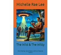 The Wild & The Witty: Short Stories. Quick Reads. 28 Short Reads & Poems