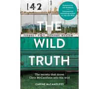 The Wild Truth: The Secrets That Drove Chris McCandless into the Wild