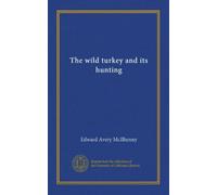 The wild turkey and its hunting