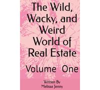 The Wild, Wacky, and Weird World of Real Estate: Book One