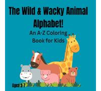 The Wild & Wacky Animal Alphabet!: An A-Z Coloring Book for Kids