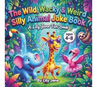 The Wild, Wacky & Weird Silly Animal Joke Book: A Lily Jane Fun Boo