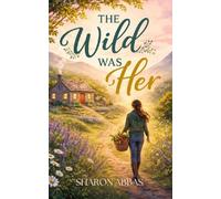 THE WILD WAS HER: A quiet triumph of the heart.: 1 (The Sharon Abbas LGBTQ+ Romance Collection)