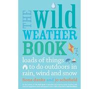 The Wild Weather Book: Loads of things to do outdoors in rain, wind and snow: 1 (Going Wild)