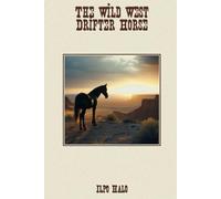The Wild West Drifter Horse: A Horse's Own Story