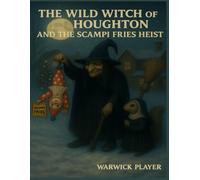 THE WILD WITCH OF HOUGHTON AND THE SCAMPI FRIES HEIST