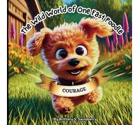 The Wild World of One Fast Poodle (The Chronicles of Courage)