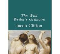 The Wild Writer's Grimoire: A Wild Magic Workbook