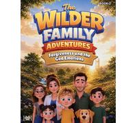 The Wilder Family Adventures: Forgiveness and the God Emotions: 2 (The Great God Quest Series)
