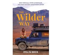 The Wilder Way: Een verhaal over avontuur, vrijheid en een ongetemd leven