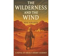 The Wilderness And The Wind: A Lyrical Retelling of Israel’s Forty Years Between Deliverance and Destiny (The Chronicles of Promise Series, Book 1).
