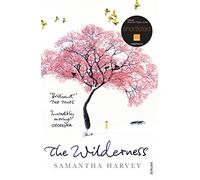 The Wilderness: From the Booker Prize-winning author of Orbital
