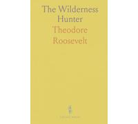 The Wilderness Hunter: An Account of the Big Game of the United States and Its Chase With Horse Hound, and Riffle