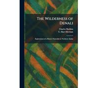 The Wilderness of Denali: Explorations of a Hunter-Naturalist in Northern Alaska