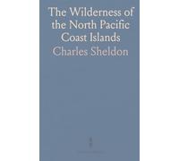 The Wilderness of the North Pacific Coast Islands: A Hunter's Tales of Wapiti, Bears, and Caribou in British Columbia and Alaska