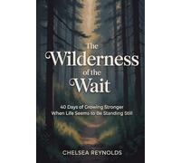 The Wilderness of the Wait: 40 Days of Growing Stronger When Life Seems to Be Standing Still