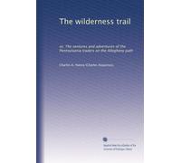 The wilderness trail: or, The ventures and adventures of the Pennsylvania traders on the Allegheny path: Volume 1