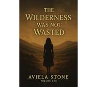 The Wilderness Was Not Wasted: The Amazing And Beautiful Tapestry Of A Shattered Life