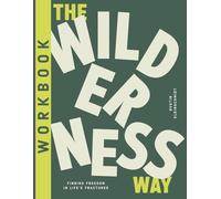 The Wilderness Way Workbook: 6 Sessions on Finding Freedom in Life's Fractures