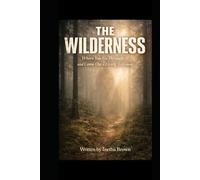 The Wilderness: Where You Go Through… and Come Out a Living Testimony