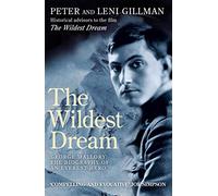 The Wildest Dream: George Mallory: The Biography of an Everest Hero